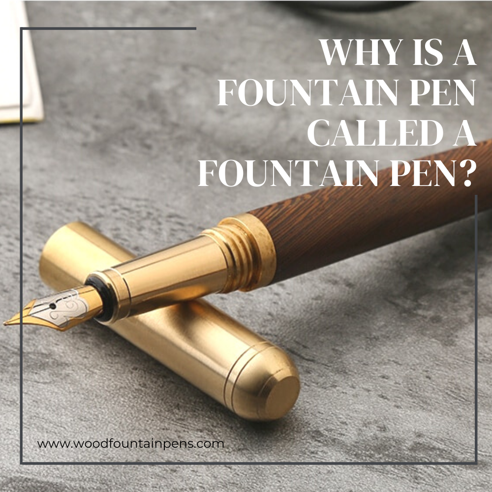 Why is a Fountain Pen called a Fountain Pen?