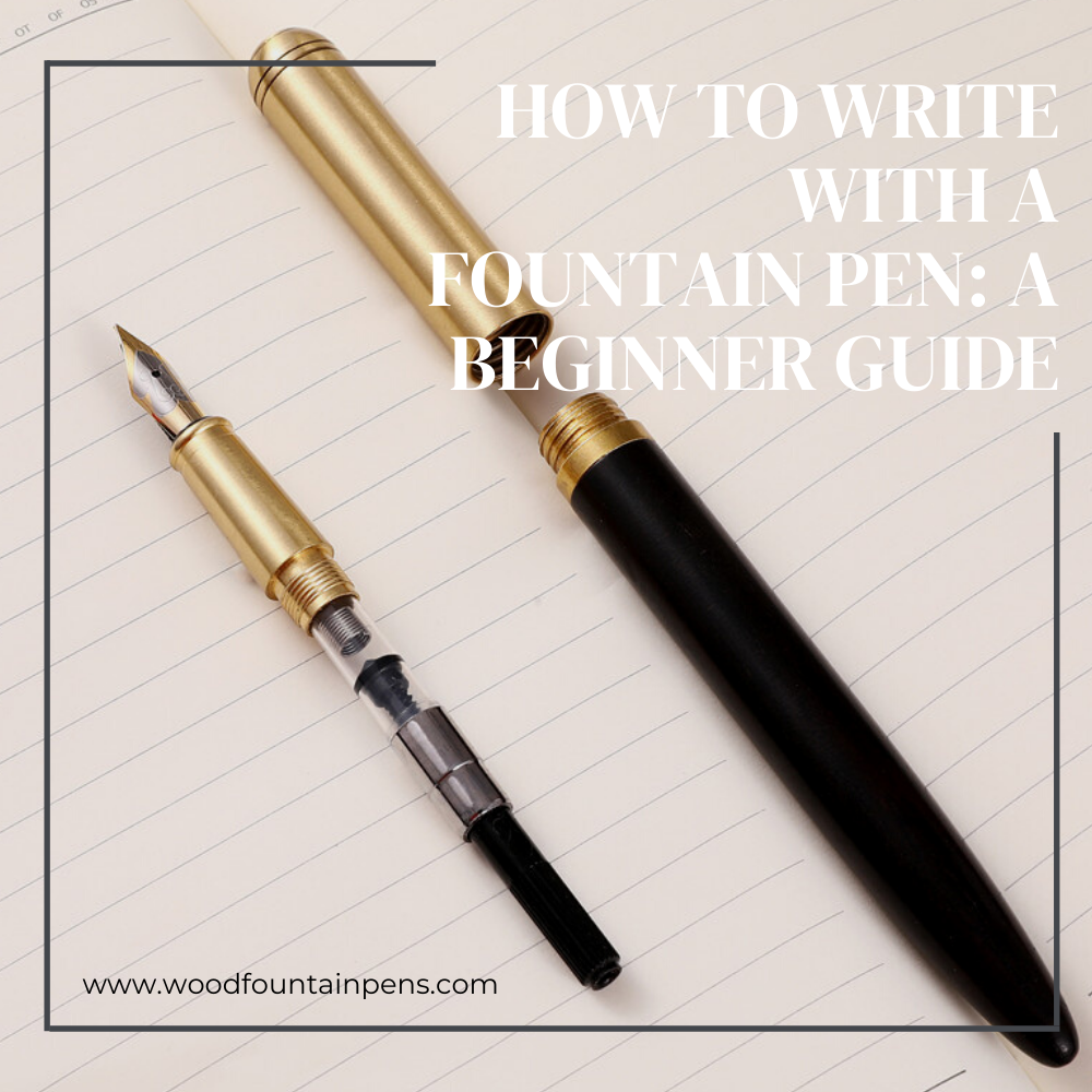 How to Write with a Fountain Pen: A Beginner Guide